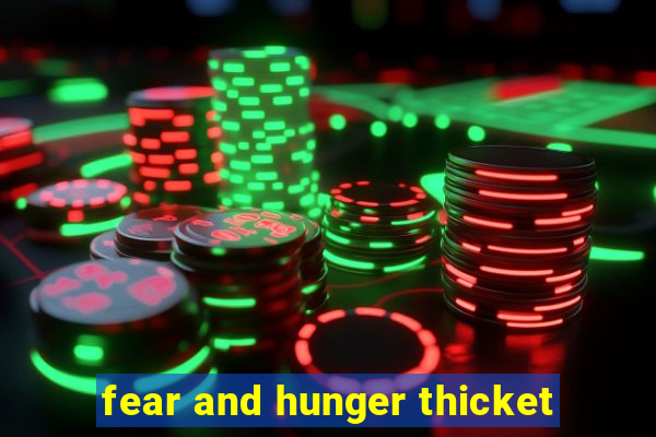 fear and hunger thicket